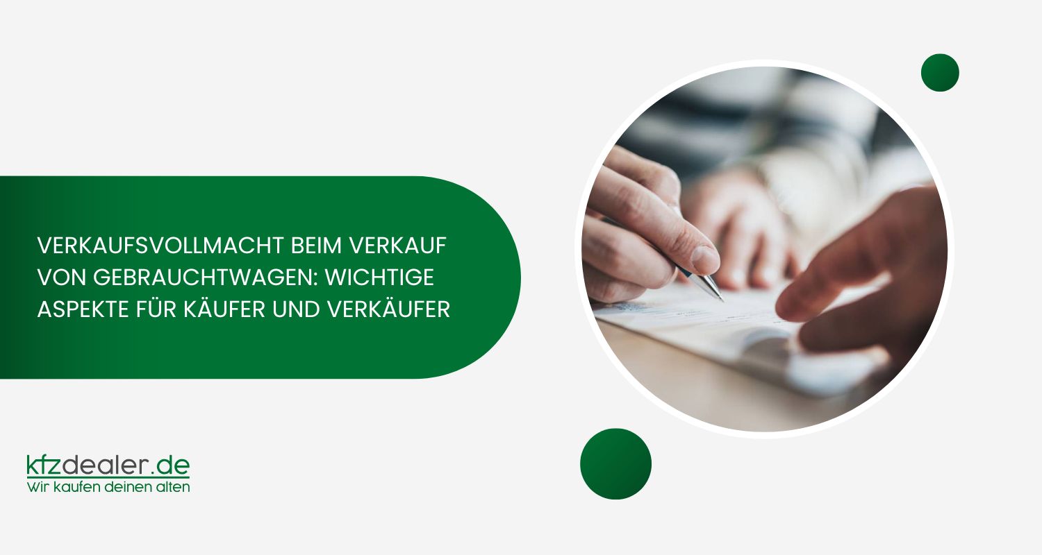 Verkaufsvollmacht beim Verkauf von Gebrauchtwagen: wichtige Aspekte für Käufer und Verkäufer