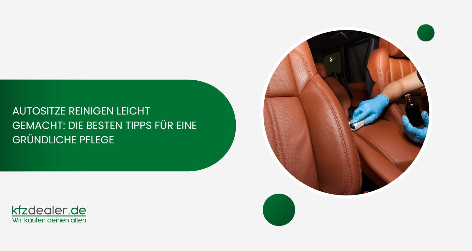 Autositze reinigen leicht gemacht: die besten Tipps für eine gründliche Pflege